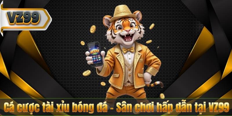 Cá cược tài xỉu bóng đá – Sân chơi hấp dẫn tại VZ99 4 Cá cược tài xỉu bóng đá – Sân chơi hấp dẫn tại VZ99