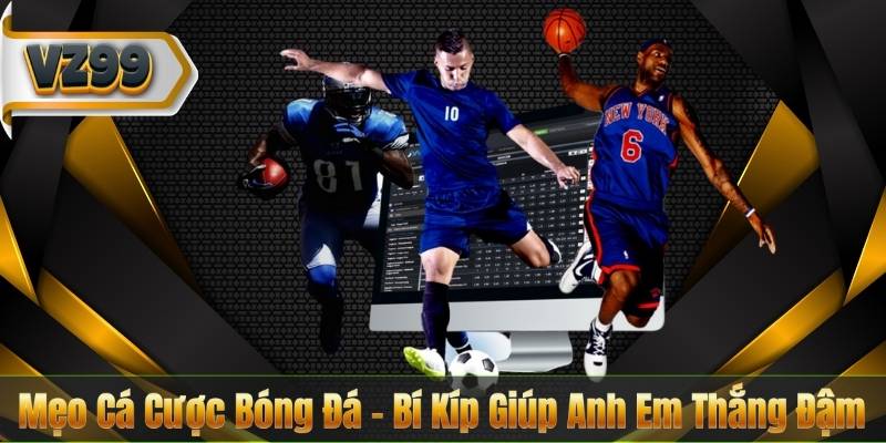 Mẹo Cá Cược Bóng Đá – Bí Kíp Giúp Anh Em Thắng Đậm 2 Mẹo Cá Cược Bóng Đá – Bí Kíp Giúp Anh Em Thắng Đậm