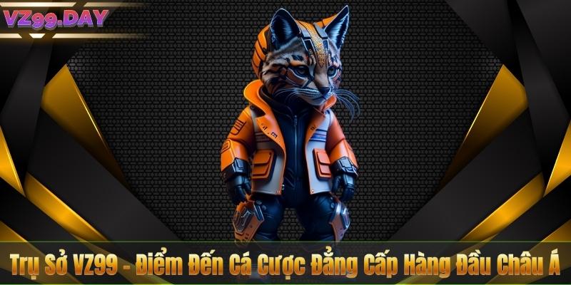 Trụ Sở VZ99 – Điểm Đến Cá Cược Đẳng Cấp Hàng Đầu Châu Á 1 Trụ Sở VZ99 – Điểm Đến Cá Cược Đẳng Cấp Hàng Đầu Châu Á