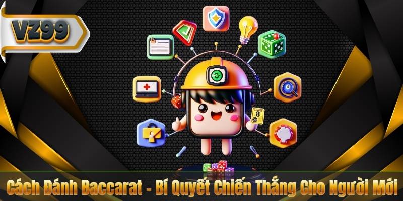 Cách Đánh Baccarat – Bí Quyết Chiến Thắng Cho Người Mới 1 Cách Đánh Baccarat – Bí Quyết Chiến Thắng Cho Người Mới