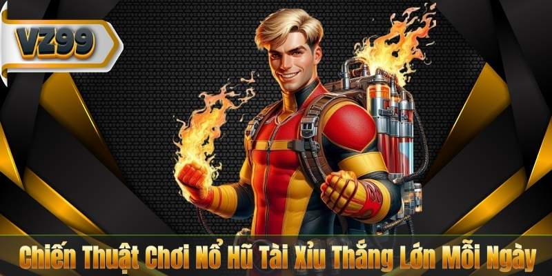 Chiến Thuật Chơi Nổ Hũ Tài Xỉu Thắng Lớn Mỗi Ngày