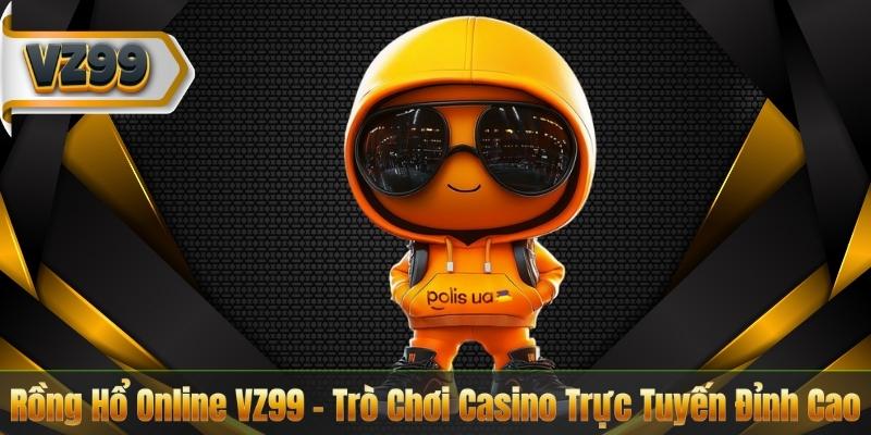 Rồng Hổ Online VZ99 – Trò Chơi Casino Trực Tuyến Đỉnh Cao 2 Rồng Hổ Online VZ99 – Trò Chơi Casino Trực Tuyến Đỉnh Cao